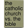 The Catholic Church Vs. The Bible by Arnold J. Petrosino