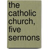 The Catholic Church, Five Sermons door John William Whittaker