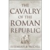 The Cavalry of the Roman Republic door Jeremiah B. McCall