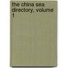 The China Sea Directory, Volume 1 by Great Britain. Hydrographic Dept