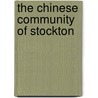 The Chinese Community of Stockton by Sylvia Sun Minnick