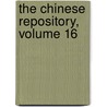 The Chinese Repository, Volume 16 door Onbekend