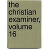 The Christian Examiner, Volume 16 door Onbekend