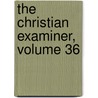 The Christian Examiner, Volume 36 by Anonymous Anonymous