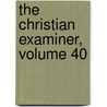 The Christian Examiner, Volume 40 door Onbekend