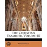 The Christian Examiner, Volume 48 by Anonymous Anonymous