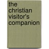 The Christian Visitor's Companion door Adam Newman Beamish