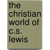 The Christian World Of C.S. Lewis door Clyde S. Kilby