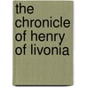 The Chronicle Of Henry Of Livonia door Lettus Henricus