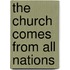The Church Comes from All Nations