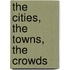 The Cities, The Towns, The Crowds