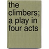 The Climbers; A Play In Four Acts by Clyde Fitch