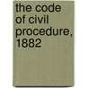 The Code Of Civil Procedure, 1882 door India