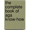 The Complete Book Of Aga Know-How by Richard Maggs