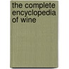 The Complete Encyclopedia Of Wine door Robert Joseph