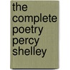 The Complete Poetry Percy Shelley by Professor Percy Bysshe Shelley