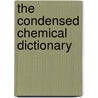 The Condensed Chemical Dictionary by Francis Mills Turner