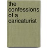 The Confessions Of A Caricaturist by Harry Furniss