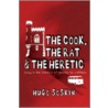 The Cook, The Rat And The Heretic by Hugo Soskin