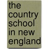 The Country School In New England door Clifton Johnson