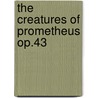 The Creatures Of Prometheus Op.43 by Music Scores