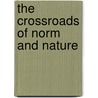 The Crossroads Of Norm And Nature by Unknown