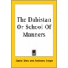 The Dabistan Or School Of Manners by Unknown