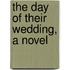 The Day Of Their Wedding, A Novel