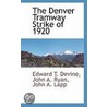The Denver Tramway Strike of 1920 by Edward T. Devine