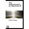 The Diagrammatic, Or, Doctrine Of by Arthur Young
