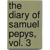 The Diary of Samuel Pepys, Vol. 3 by Samuel Pepys