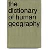 The Dictionary Of Human Geography by Derek Gregory