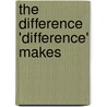 The Difference 'Difference' Makes by John L. Loughery