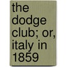 The Dodge Club; Or, Italy In 1859 door James De Mille