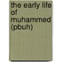 The Early Life Of Muhammed (Pbuh)