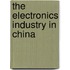 The Electronics Industry In China