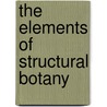 The Elements Of Structural Botany by John Macoun