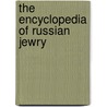 The Encyclopedia of Russian Jewry door Sir Isaiah Berlin