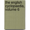The English Cyclopaedia, Volume 6 by Anonymous Anonymous