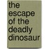 The Escape of the Deadly Dinosaur