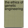 The Ethics of Genetic Engineering door Roberta M. Berry