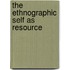 The Ethnographic Self As Resource