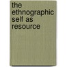 The Ethnographic Self As Resource door Peter Collins