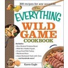 The Everything Wild Game Cookbook by Karen Eagle