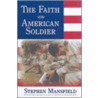 The Faith Of The American Soldier by Stephen Mansfield