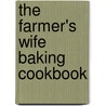The Farmer's Wife Baking Cookbook door Lela Nargi