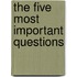 The Five Most Important Questions