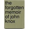 The Forgotten Memoir Of John Knox by John Knox