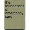 The Foundations of Emergency Care by Emma Tippins
