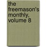 The Freemason's Monthly, Volume 8 by Anonymous Anonymous
